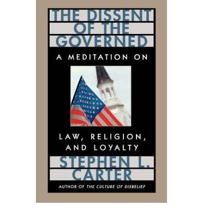 [ The Dissent of the Governed: A Meditation on Law, Religion, and Loyalty (William E. Massey Sr. Lectures in the History of American Ci #1996) ] By Carter, Stephen L ( Author ) [ 1999 ) [ Paperback ]