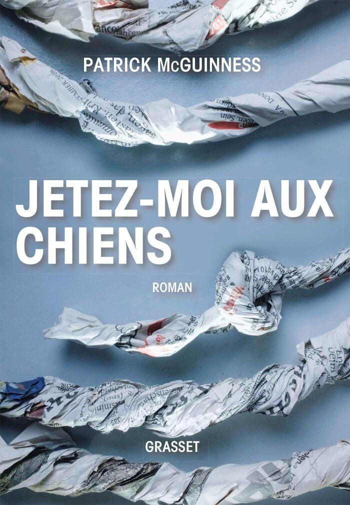 Jetez-Moi aux Chiens: Roman