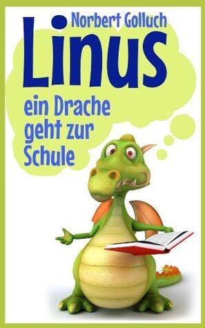Linus - ein Drache geht zur Schule (Linus - eine Geschichte von einem ganz besonderen Drachen 2)