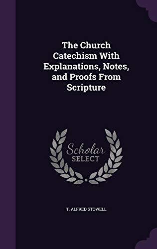 The Church Catechism With Explanations, Notes, and Proofs From Scripture
