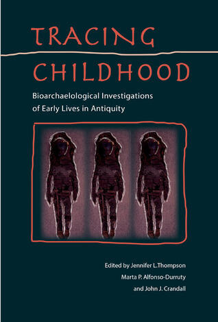 Tracing Childhood: Bioarchaeological Investigations of Early Lives in Antiquity