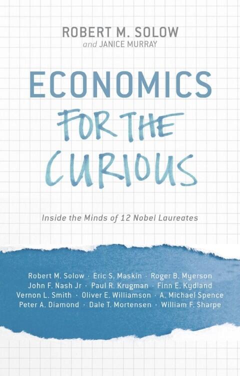 Economics for the Curious: Inside the Minds of 12 Nobel Laureates