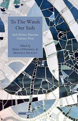 To The Winds Our Sails: Irish Writers Translate Galician Poets