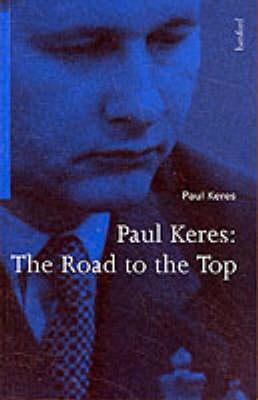 Paul Keres : The Road to the Top