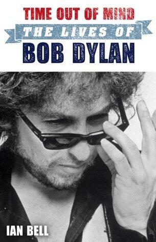 Time Out of Mind: The Lives of Bob Dylan