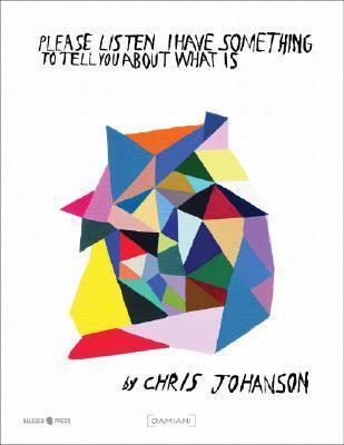 Chris Johanson: Please Listen I Have Something to Tell You About What Is