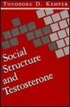 Social Structure and Testosterone: Explorations in the Socio-Bio-Social Chain