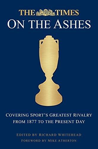 The Times on the Ashes: Covering Sport's Greatest Rivalry from 1877 to the Present Day