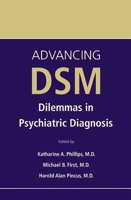Advancing Dsm: Dilemmas in Psychiatric Diagnosis