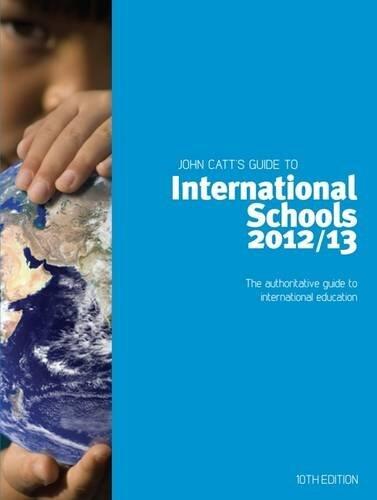 The John Catt Guide to International Schools 2012/13: The Authoritative Guide to International Education