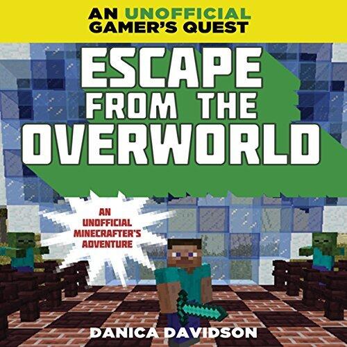 Escape from the Overworld: A Minecraft Gamer's Quest: An Unofficial Minecrafter's Adventure