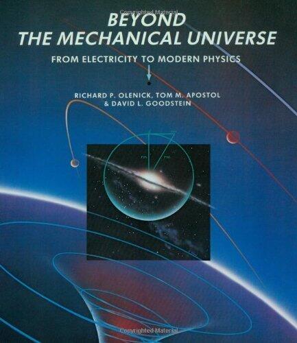Beyond the Mechanical Universe: From Electricity to Modern Physics