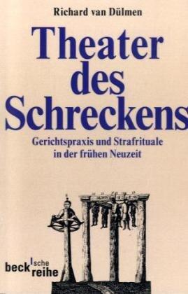 Theater des Schreckens. Gerichtspraxis und Strafrituale in der frühen Neuzeit.