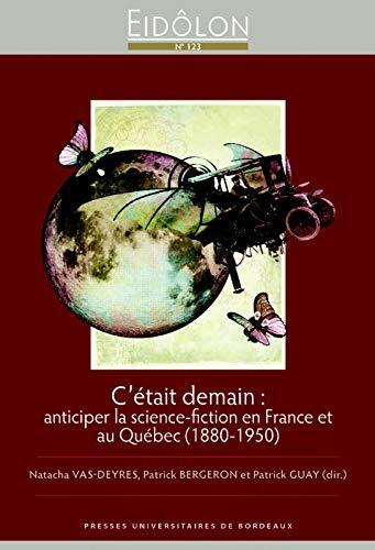 C était demain: ANTICIPER LA SCIENCE-FICTION EN FRANCE ET AU QUÉBEC