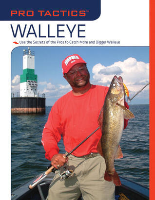 Walleye: Use the Secrets of the Pros to Catch More and Bigger Walleye