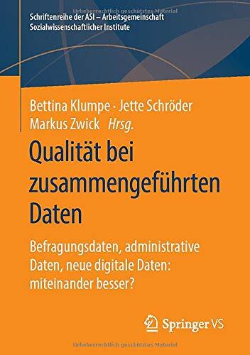 Qualität bei zusammengeführten Daten: Befragungsdaten, administrative Daten, neue digitale Daten: miteinander besser? (Schriftenreihe der ASI - ... Institute)