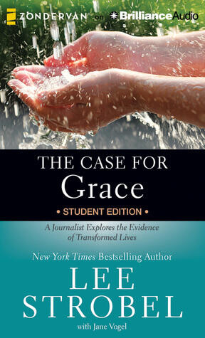 The Case for Grace Student Edition, The: A Journalist Explores the Evidence of Transformed Lives