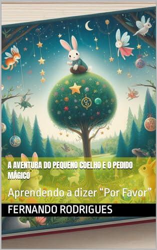 A Aventura do Pequeno Coelho e o Pedido Mágico: Aprendendo a dizer "Por Favor"