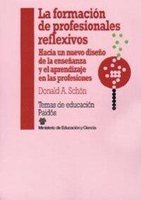 La formación de profesionales reflexivos: Hacia un nuevo diseño de la enseñanza y el aprendizaje en las profesiones (Temas De Educacion / Education Subjects)