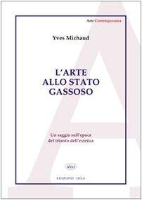 l'arte allo stato gassoso:un saggio sull'epoca del trionfo dell'estetica