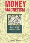 Money Magnetism How to Attract What You Need When You Need It