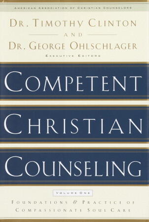 Competent Christian Counseling, Volume One: Foundations and Practice of Compassionate Soul Care