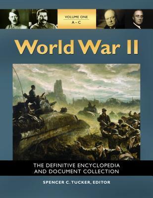 World War II: The Definitive Encyclopedia and Document Collection [5 volumes]