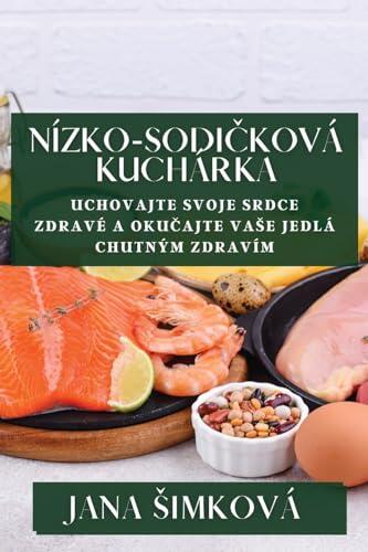 Nízko-Sodičková Kuchárka: Uchovajte Svoje Srdce Zdravé a Okučajte Vase Jedlá Chutným Zdravím
