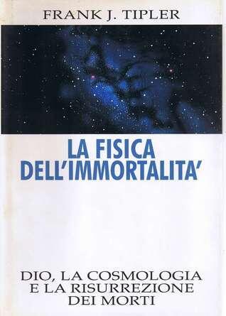 La fisica dell'immortalità: Dio, la cosmologia e la risurrezione dei morti