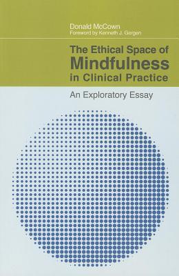Ethical Space of Mindfulness in Clinical Practice, The: An Exploratory Essay