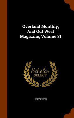Overland Monthly, And Out West Magazine, Volume 31
