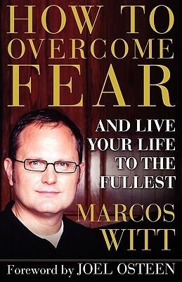 How to Overcome Fear: and Live Your Life to the Fullest