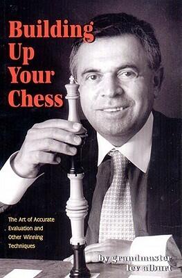 Building Up Your Chess: The Art of Accurate Evaluation and Other Winning Techniques