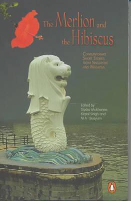The Merlion and the Hibiscus: Contemporary Short Stories from Singapore and Malaysia