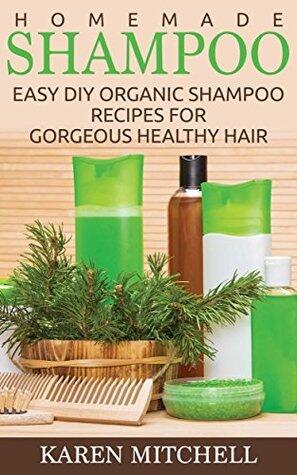 Homemade Shampoo: 30 Organic Shampoo Recipes for Gorgeous Hair