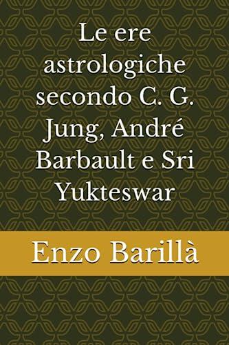 Le Ere Astrologiche Secondo C. G. Jung, André Barbault e Sri Yukteswar