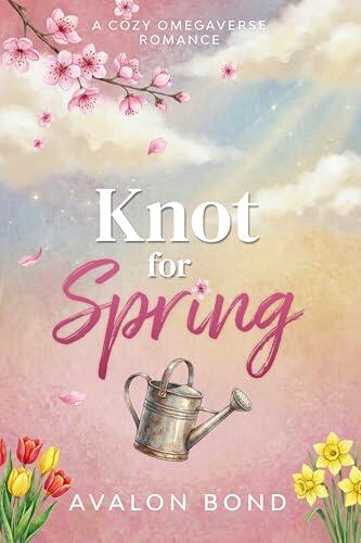 Knot for Spring: A Cozy Omegaverse Romance