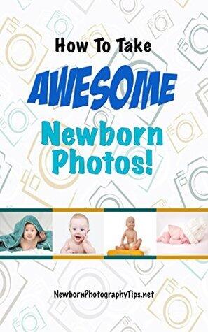 How to Take Awesome Newborn Photos