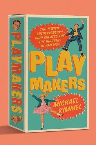 Playmakers: The Jewish Entrepreneurs Who Created the Toy Industry in America
