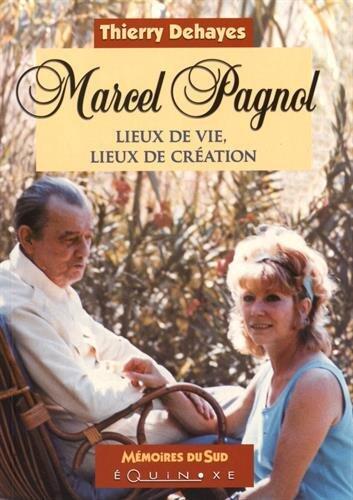 Marcel Pagnol - lieux de vie, lieux de création