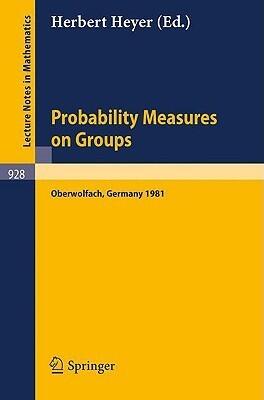 Probability Measures on Groups: Proceedings of the Sixth Conference Held at Oberwolfach, Germany, June 28-July 4, 1981