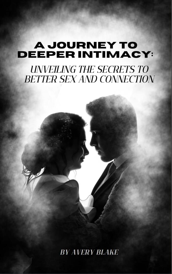 A Journey to Deeper Intimacy: Unveiling the Secrets to Better Sex and Connection