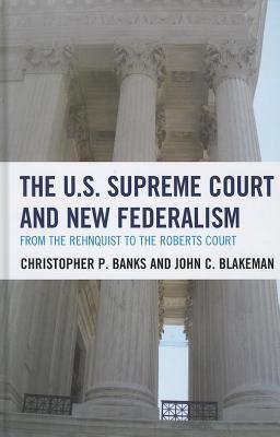 The U.S. Supreme Court and New Federalism: From the Rehnquist to the Roberts Court
