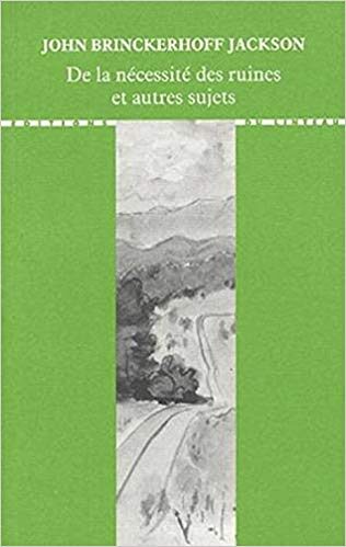 De la nécessité des ruines et autres sujets
