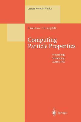 Computing Particle Properties: Proceedings of the 36. Internationale Universitätswochen für Kern- und Teilchenphysik, Schladming, Austria, March 1-8, 1997