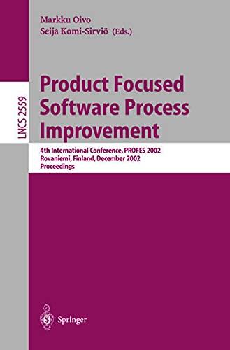 Product Focused Software Process Improvement: 4th International Conference, Profes 2002 Rovaniemi, Finland, December 9-11, 2002 Proceedings