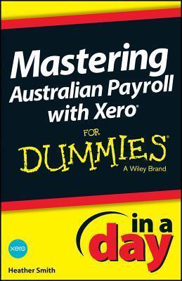 Mastering Australian Payroll with Xero in a Day for Dummies