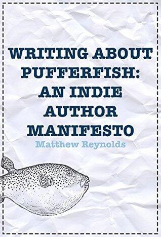 Writing About Pufferfish: An Indie Author Manifesto