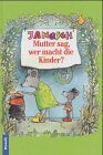 Mutter sag, wer macht die Kinder. (Ab 5 J.).
