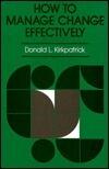 How to Manage Change Effectively: Approaches, Methods, and Case Examples